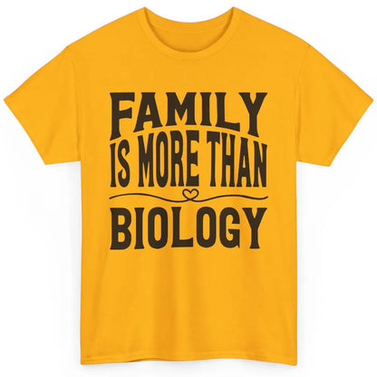 Foster Parents Family Is More Than Biology Foster Care Gift Classic Unisex T-Shirt