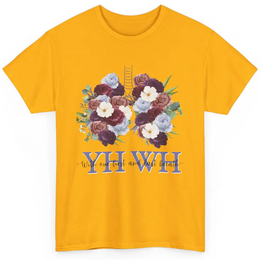 Christian Floral Lungs YHWH With Our First And Last Breath Classic Unisex T-Shirt