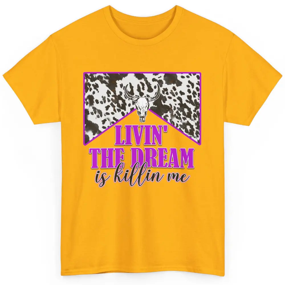 Cowhide Bull Skull Living The Dream Is Killing Me Western Classic Unisex T-Shirt