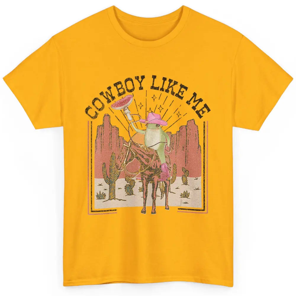 You Cowboy Like Me Funny Cowboy Frog Western Country Cactus Classic Unisex T-Shirt