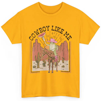 You Cowboy Like Me Funny Cowboy Frog Western Country Cactus Classic Unisex T-Shirt