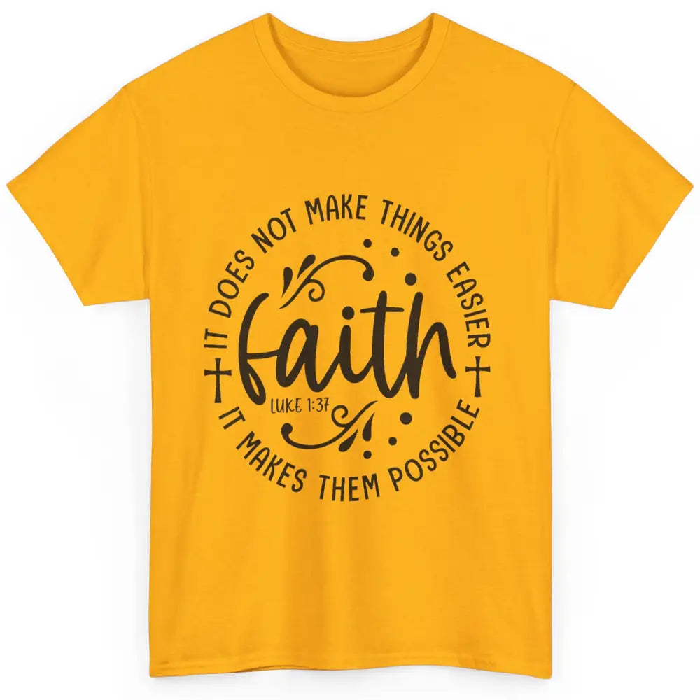 Faith Does Not Make Thing Easy Cross God Christian Religion Classic Unisex T-Shirt