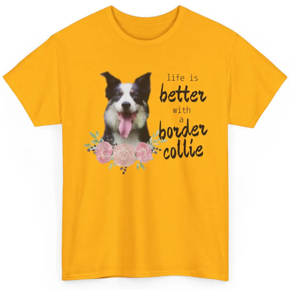 Floral Life Is Better With Border Collie Dog Mom Mothers Day Classic Unisex T-Shirt