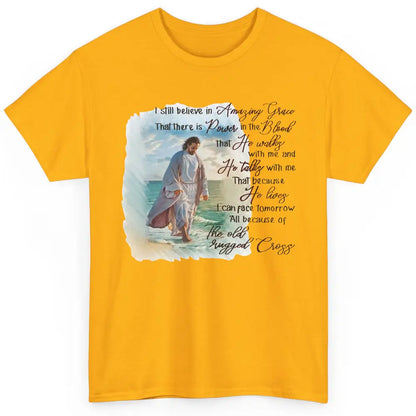 Christian Jesus I Still Believe In Amazing Grace Religious Classic Unisex T-Shirt