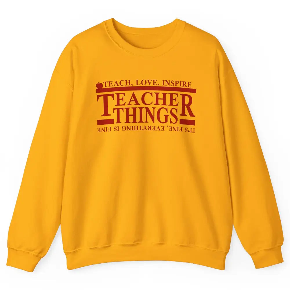 Teacher Things Teach Love Inspire Upside Down Back To School Unisex Crewneck Sweatshirt