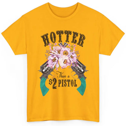 Floral Cowgirl Hotter Than A 2 Dollar Pistol Western Country Classic Unisex T-Shirt