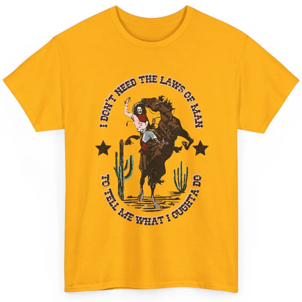 Cowgirl Horsing I Don't Need The Laws Of Men Western Country Classic Unisex T-Shirt