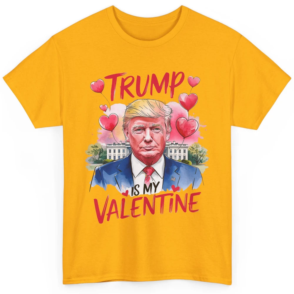 Trump Is My Valentine Funny Donald Trump President Valentine's Day Heart Sarcastic Love Classic Unisex T-Shirt