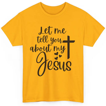 Christian Let Me Tell You About My Jesus Religious Jesus Classic Unisex T-Shirt