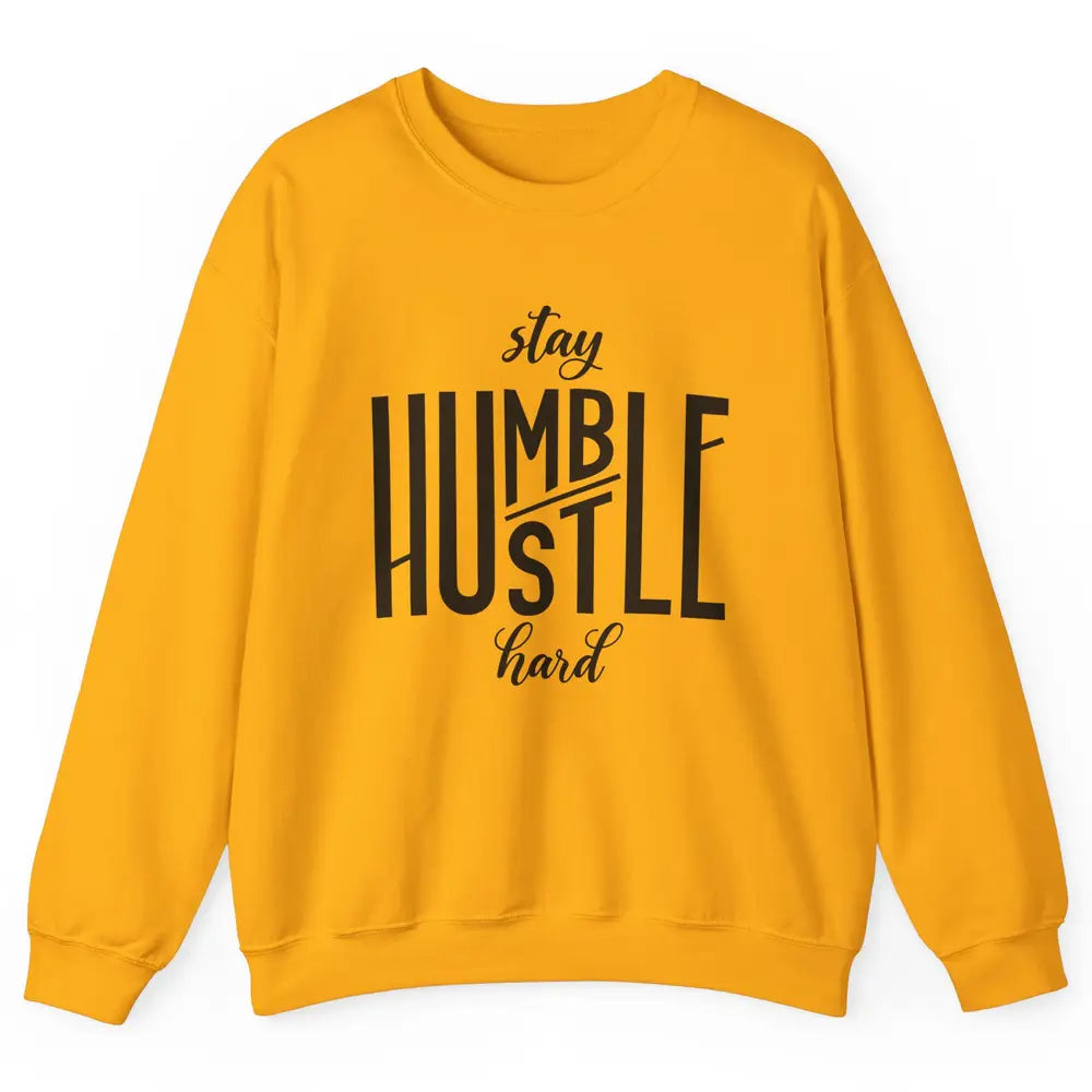 Always Stay Humble Hustle Hard Be Kind Inspirational Quote Unisex Crewneck Sweatshirt