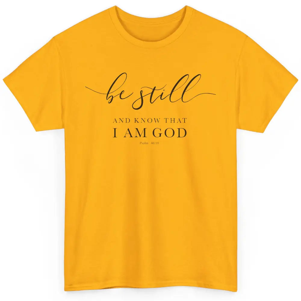 Be Still And Know That I'm God Bible Christian Inspirational Classic Unisex T-Shirt