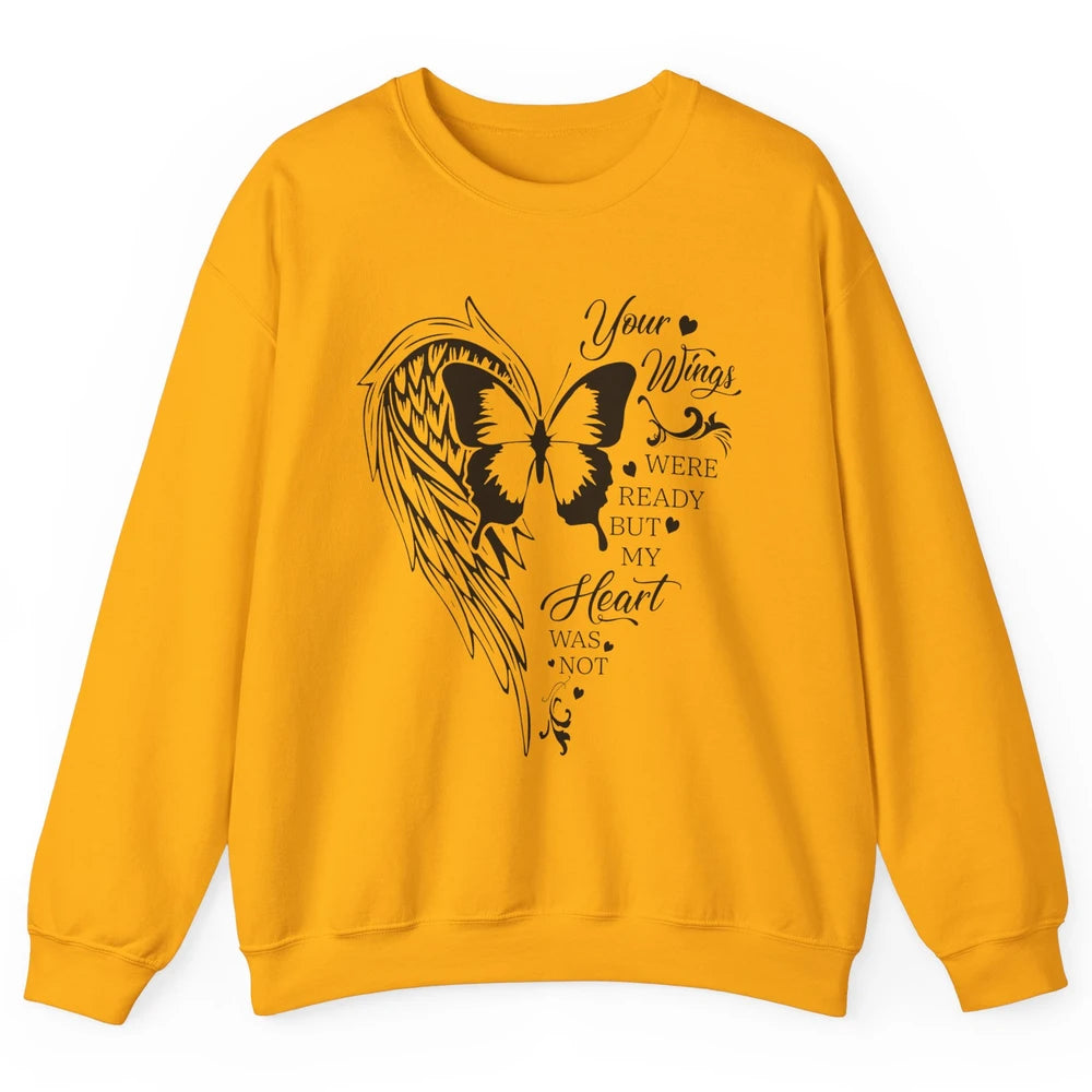 Angel Wing Butterfly My Heart Was Not Ready Memorial Gift Unisex Crewneck Sweatshirt