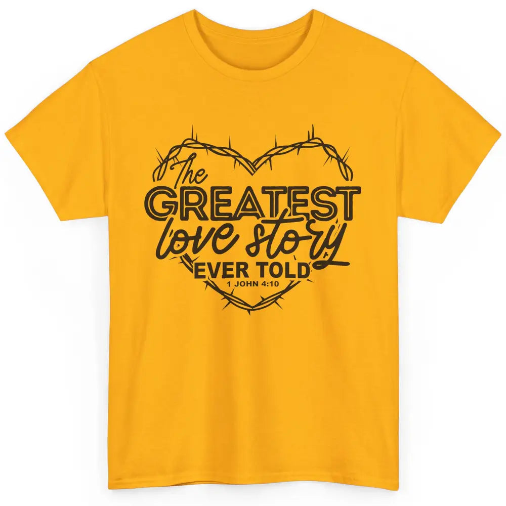 Christian The Greatest Love Story Ever Told Bible Religious Classic Unisex T-Shirt