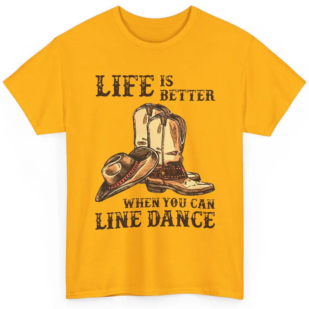 Cowboy Boots And Hat Life Is Better With Line Dance Western Classic Unisex T-Shirt