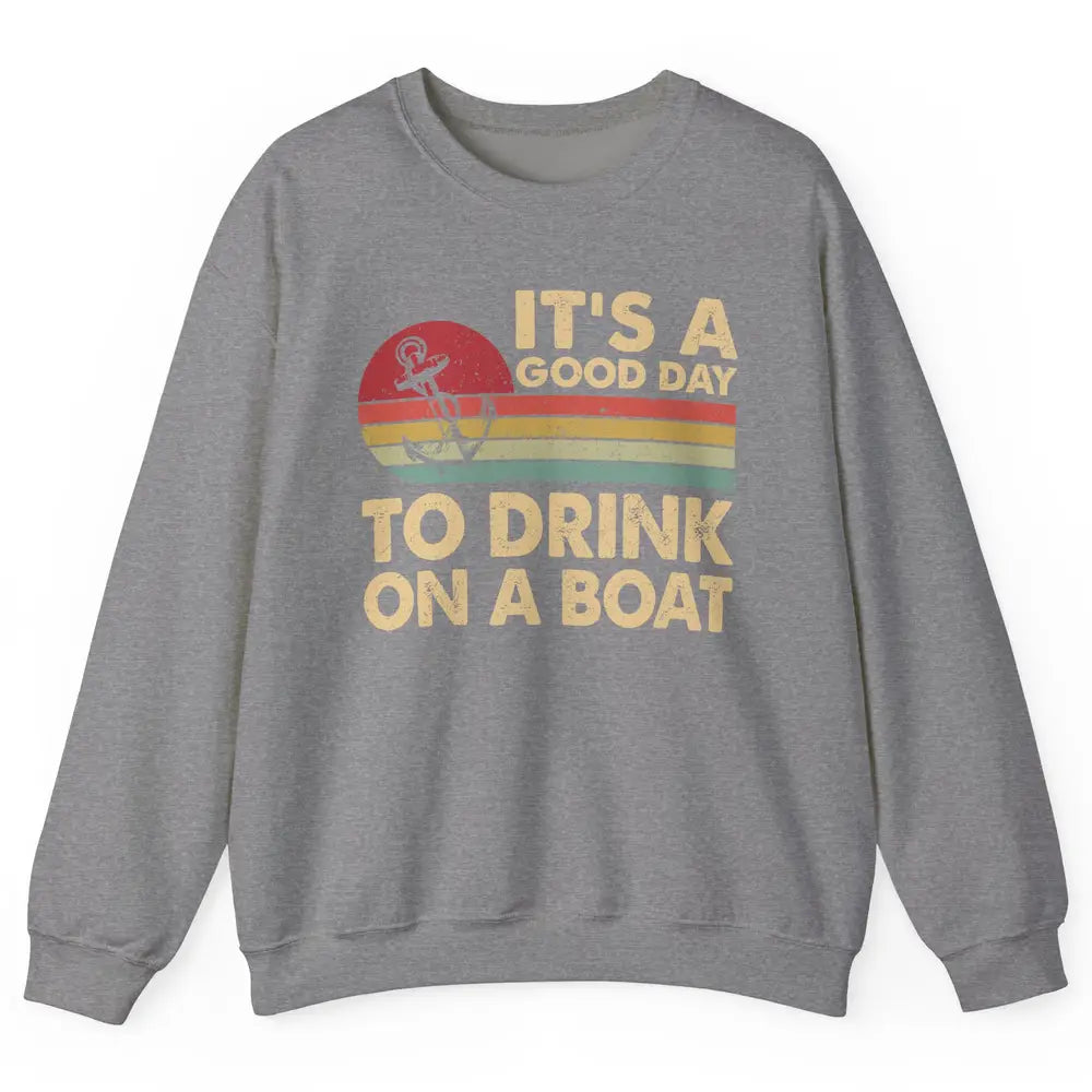 Vintage Boat Captain It's A Good Day To Drink On A Boat Unisex Crewneck Sweatshirt