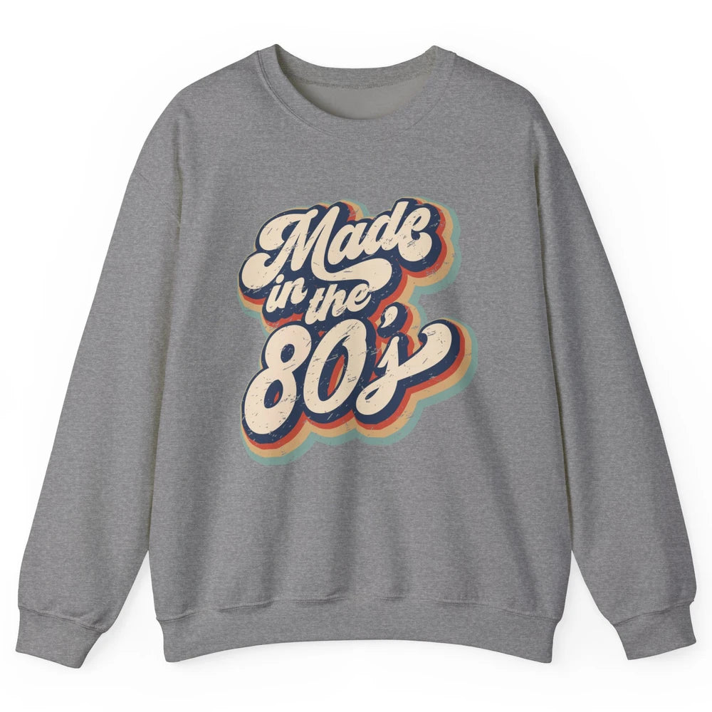 Retro Vintage Made In The 80's 1980s Born Birthday Day Gift Unisex Crewneck Sweatshirt