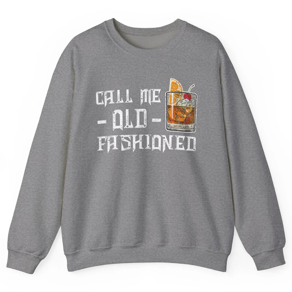 Call Me Old Fashioned Whiskey Retro Wine Shot Drink Alcohol Unisex Crewneck Sweatshirt