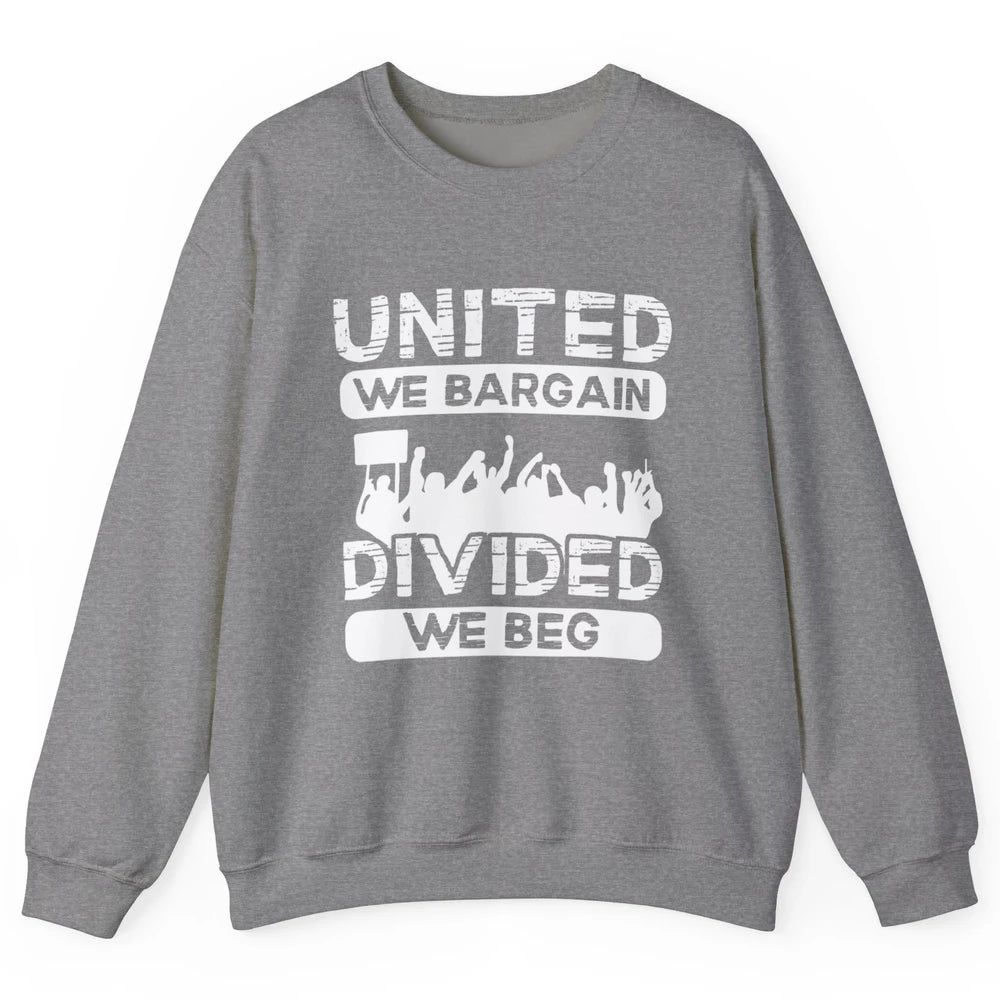 Union United We Bargain Divided We Beg Happy Labor Day Retro Unisex Crewneck Sweatshirt