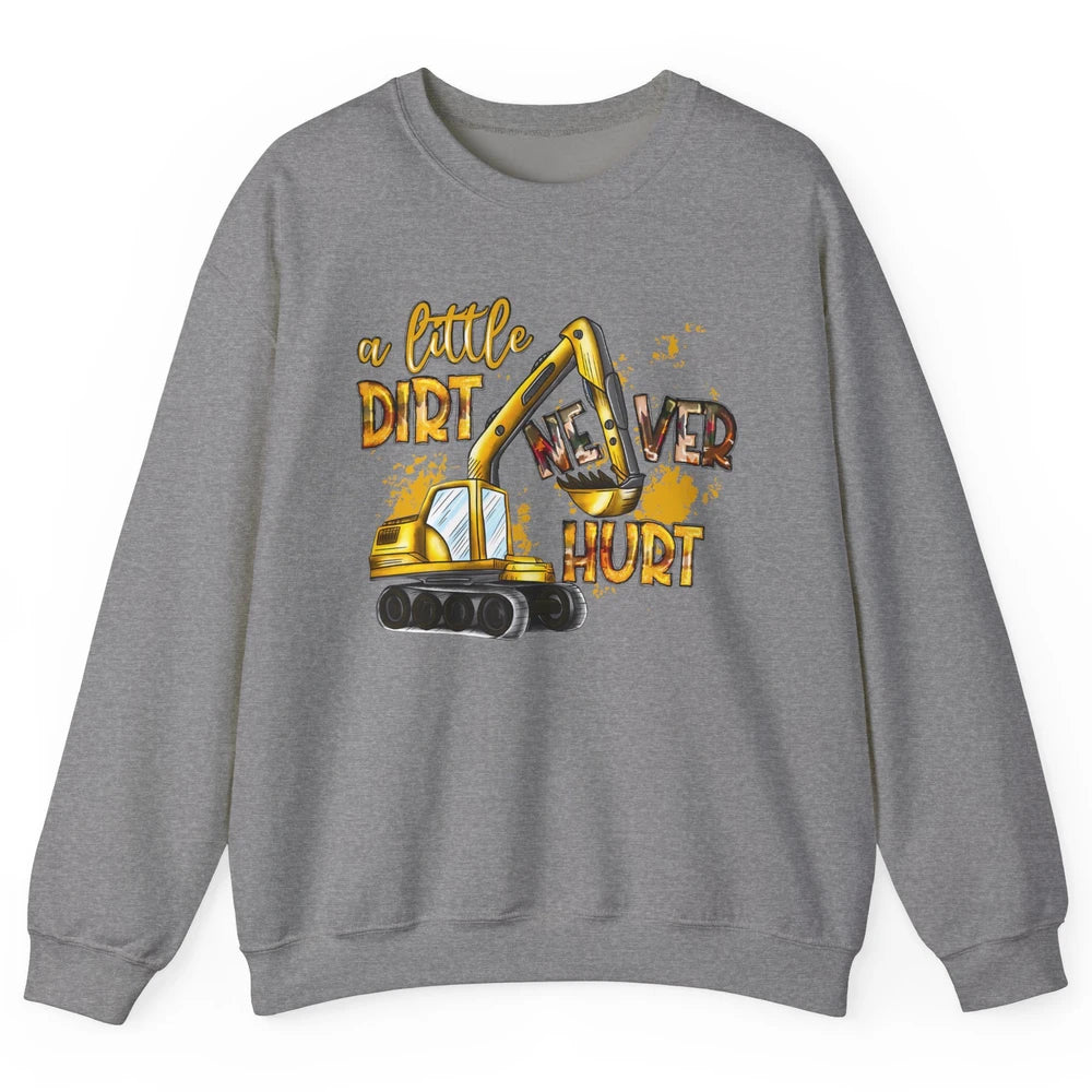 A Little Dirt Never Hurt Construction Bulldozer Excavator Unisex Crewneck Sweatshirt