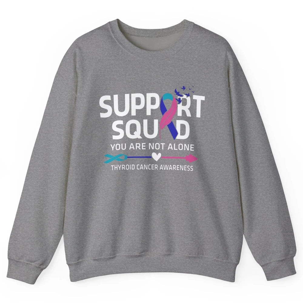 Thyroid Cancer Awareness Support Squad Warrior You Not Alone Unisex Crewneck Sweatshirt