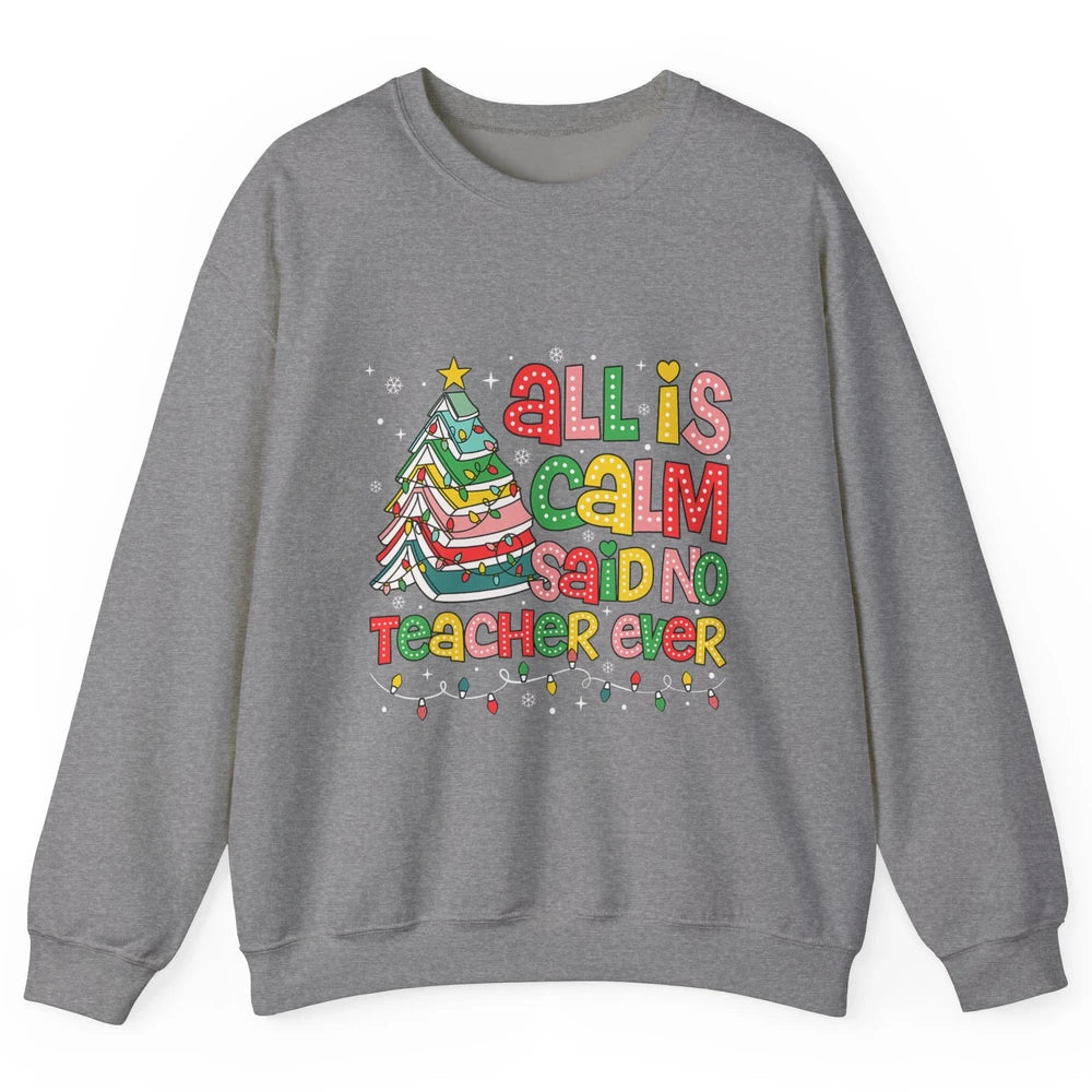 All Is Calm Said No Teacher Ever Funny Book Christmas Tree Xmas Lights Unisex Crewneck Sweatshirt