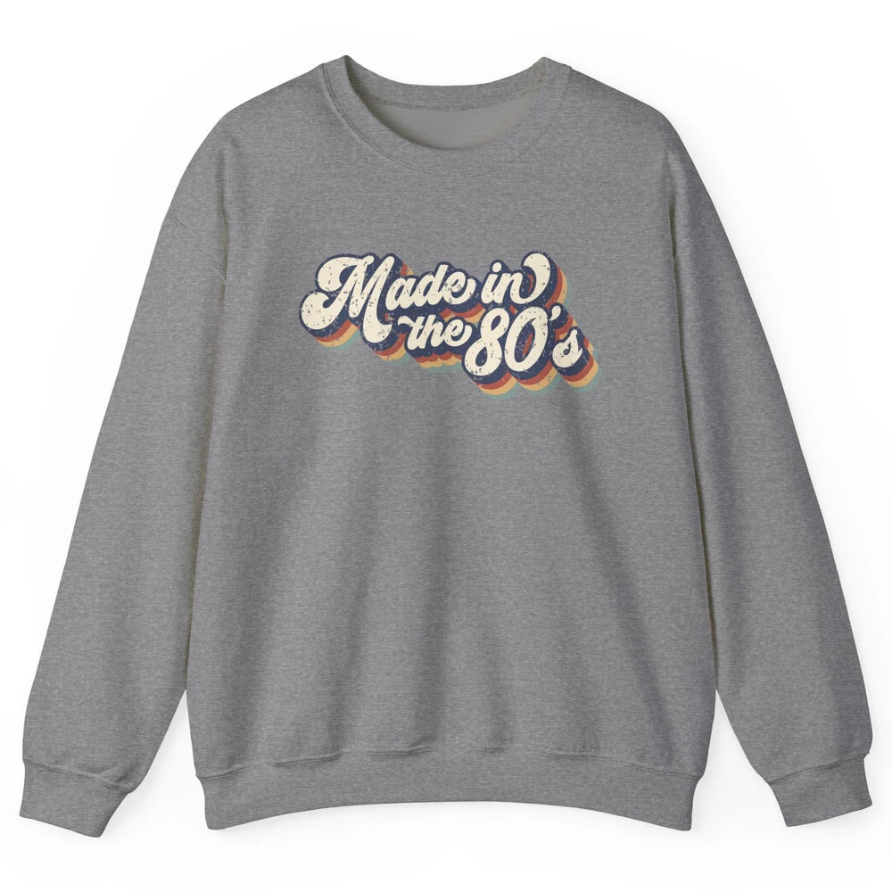 Retro Vintage Made In The 80's 1980s Born Birthday Day Gift Unisex Crewneck Sweatshirt