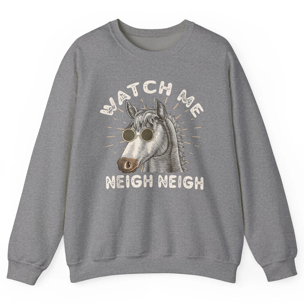 Watch Me Neigh Funny Equestrian Horse Race Retro Farm Animal Unisex Crewneck Sweatshirt