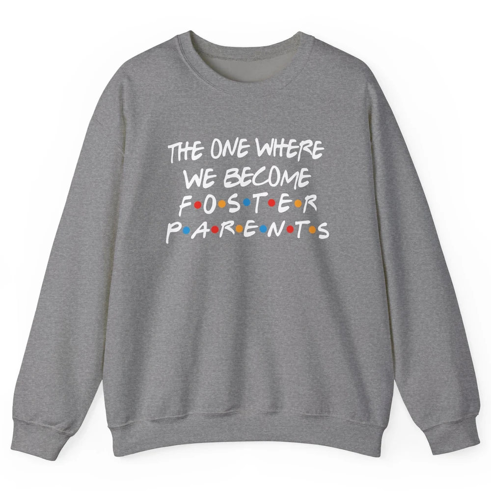 The One Where We Become Foster Parents Foster Care Adoption Unisex Crewneck Sweatshirt