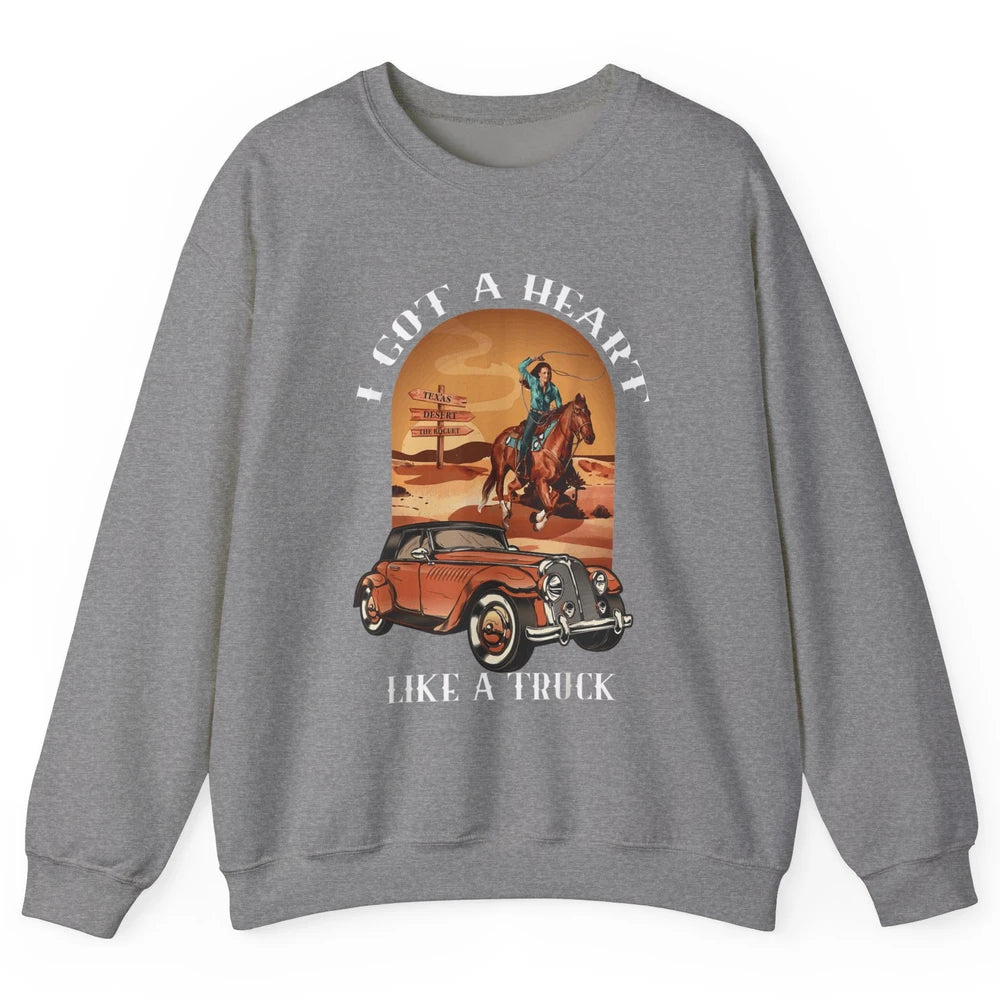 Western Country I Got Heart Like Truck Cowgirl Desert Sunset Unisex Crewneck Sweatshirt