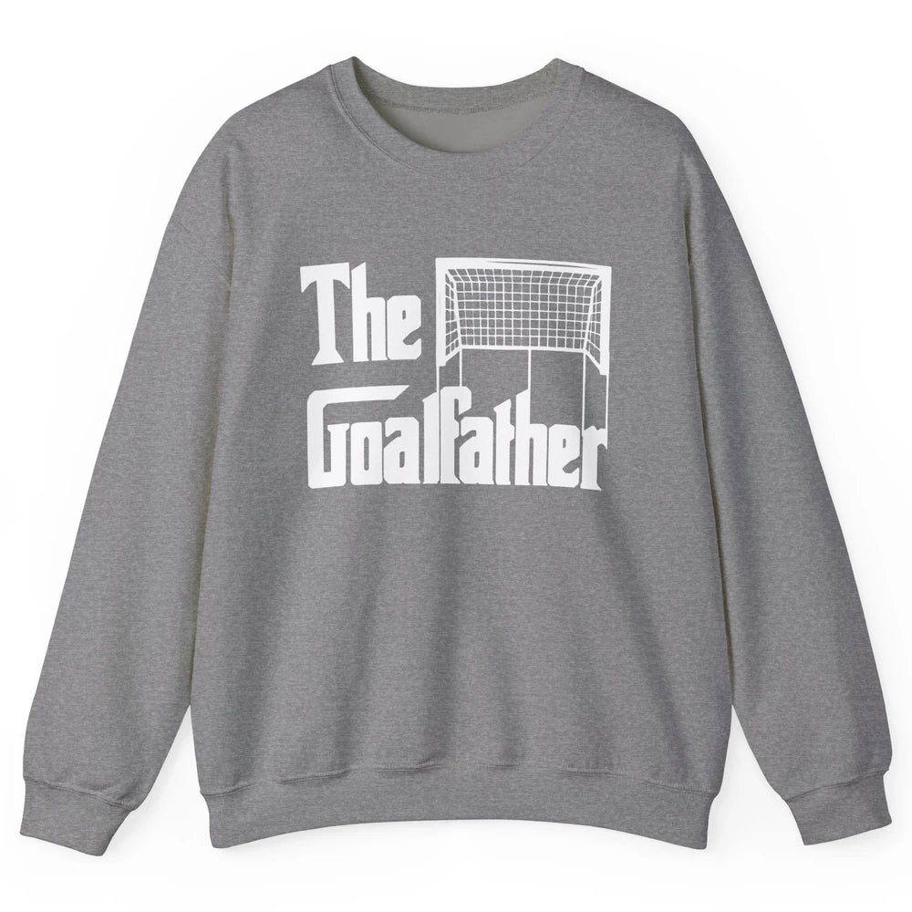 The Goalfather Dad Soccer Goalkeeper Footballer Father Gift Unisex Crewneck Sweatshirt