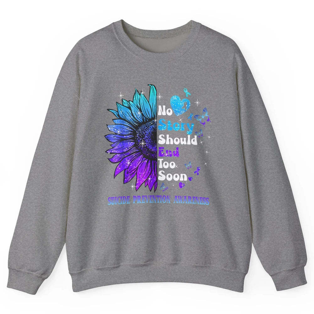 Suicide Prevention Sunflower No Story Should End Too Soon Unisex Crewneck Sweatshirt