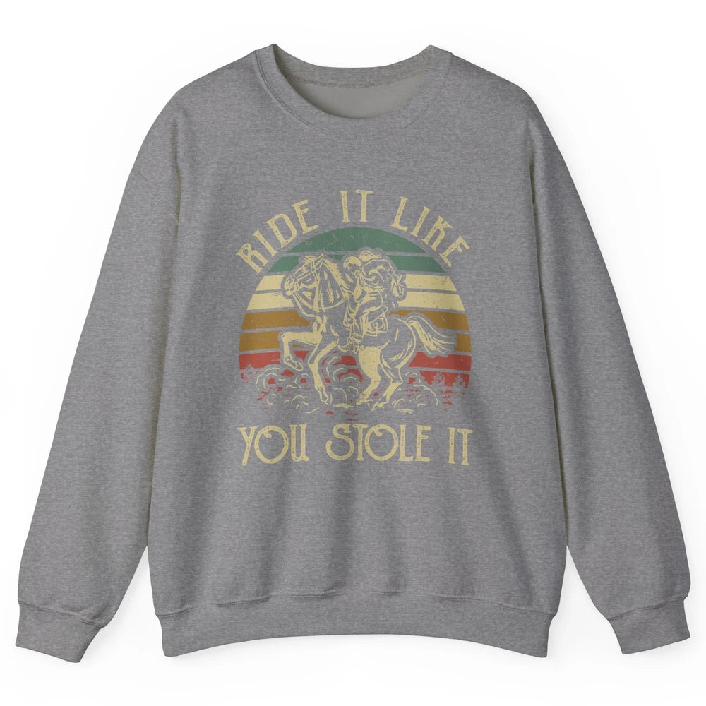 Vintage Cowgirl Riding Horse Ride It Like You Stole Western Unisex Crewneck Sweatshirt