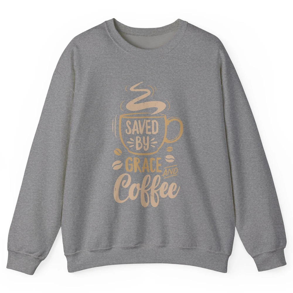 Saved By Grace And Coffee Christian Women Jesus Christ God Unisex Crewneck Sweatshirt