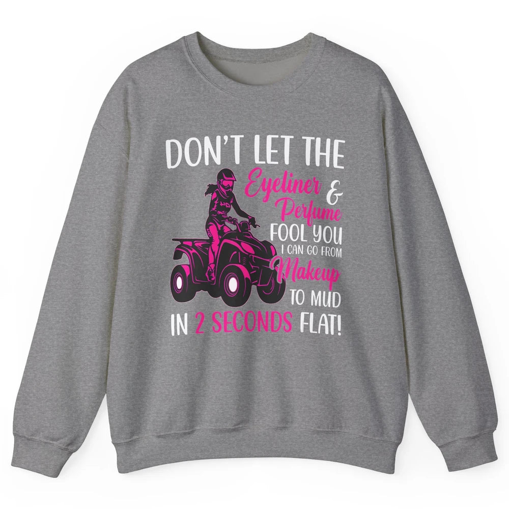 ATV Girl Makeup To Mud Four Wheel Quad Bike SXS Rider Woman Unisex Crewneck Sweatshirt