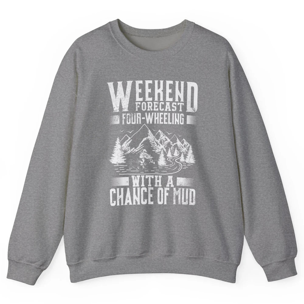 Weekend Forecast 4 Four Wheeling Mud Offroad UTV SXS Rider Unisex Crewneck Sweatshirt