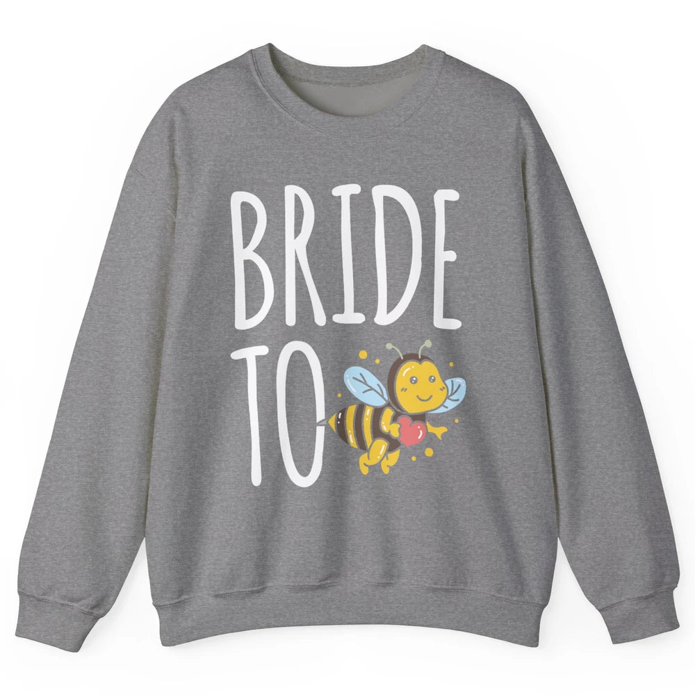 Bride To Bee Funny Engagement Future Wife Bachelor Party Mrs Unisex Crewneck Sweatshirt