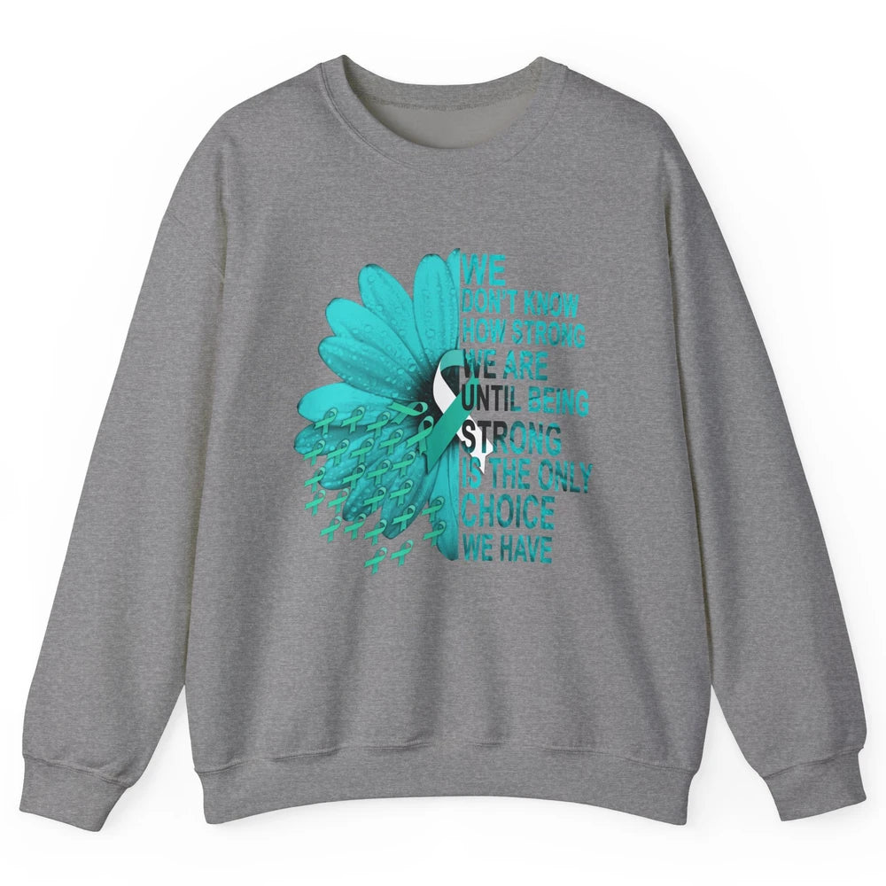 Sunflower Cervical Cancer Awareness We Don't Know How Strong Unisex Crewneck Sweatshirt