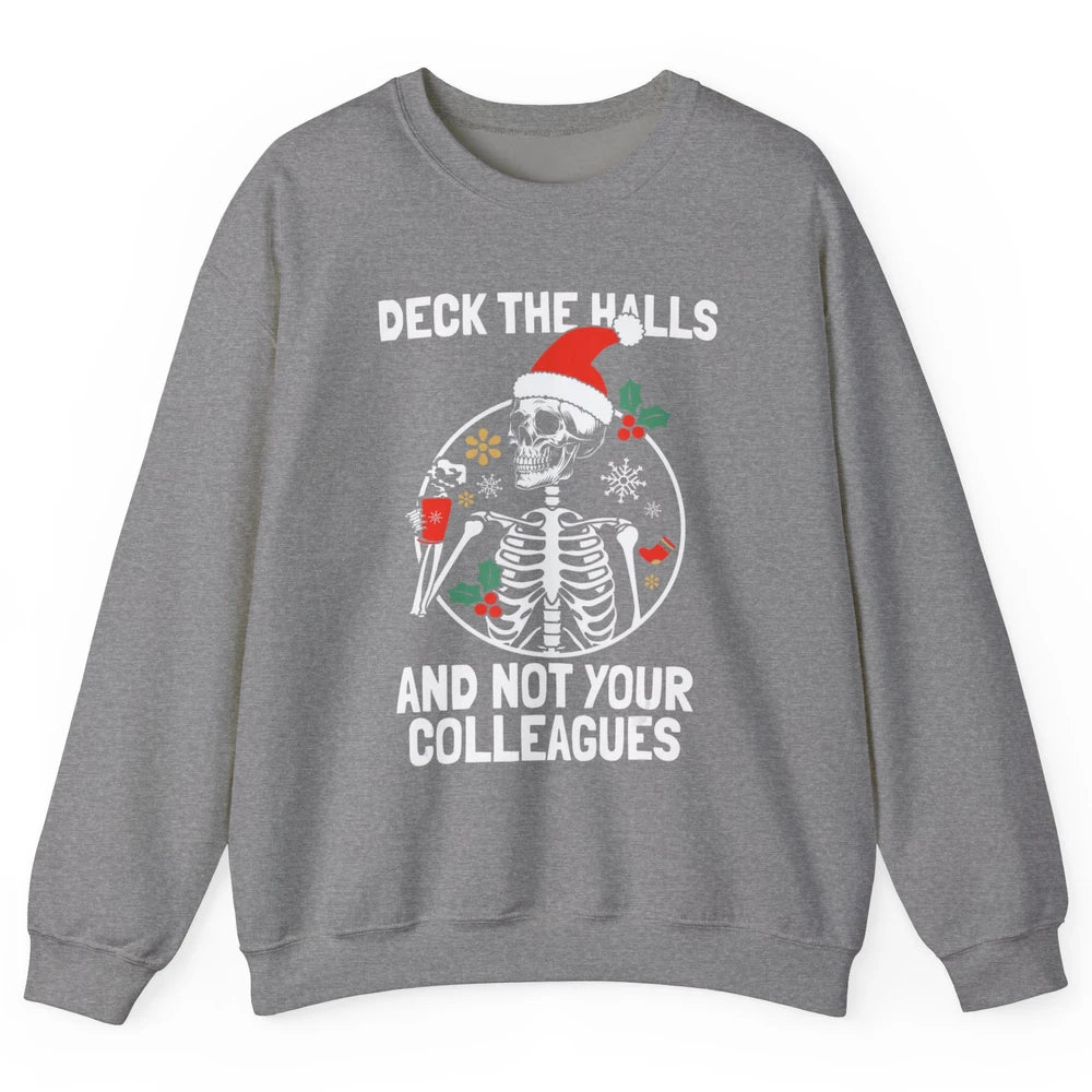 Deck The Halls Not Your Colleagues Funny Christmas Skeleton Unisex Crewneck Sweatshirt