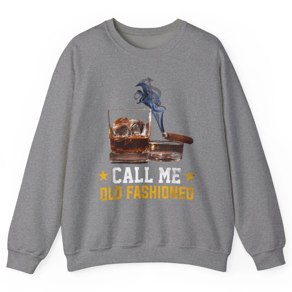 Call Me Old Fashioned Whiskey Cigar Smoker Wine Shot Drink Unisex Crewneck Sweatshirt