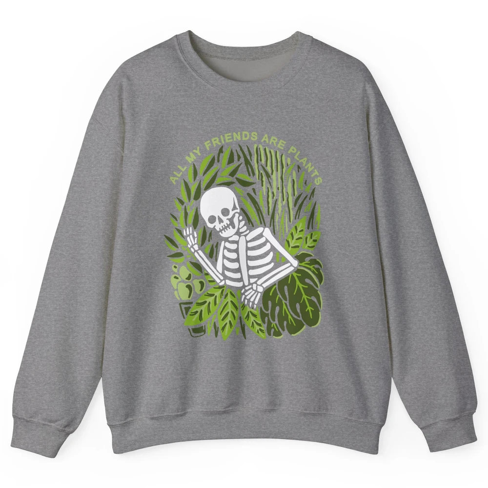 Skeleton Gardening All My Friends Are Plant Lovers Gardeners Unisex Crewneck Sweatshirt