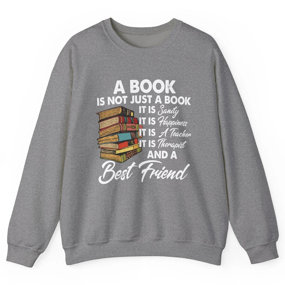 Book Is A Best Friend Sanity Happiness Teacher Reading Lover Unisex Crewneck Sweatshirt