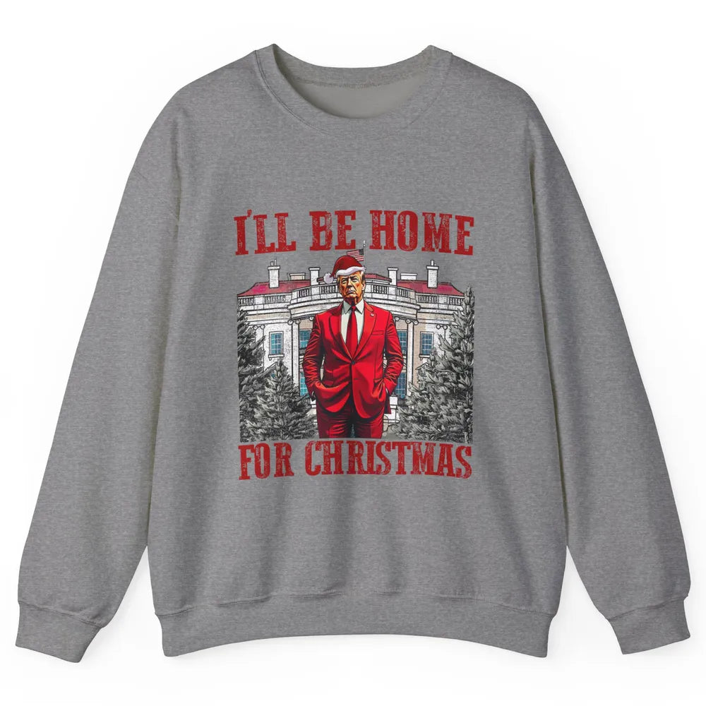 I'll Be Home For Christmas Donald Trump Funny Santa Republican President Xmas Unisex Crewneck Sweatshirt