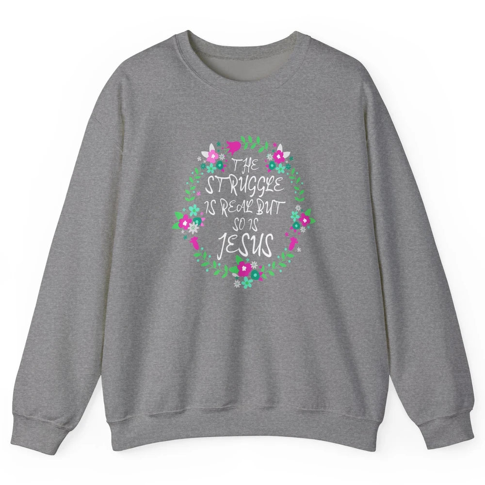 Struggle Is Real Jesus Christian Bible Verse Prove Floral Unisex Crewneck Sweatshirt