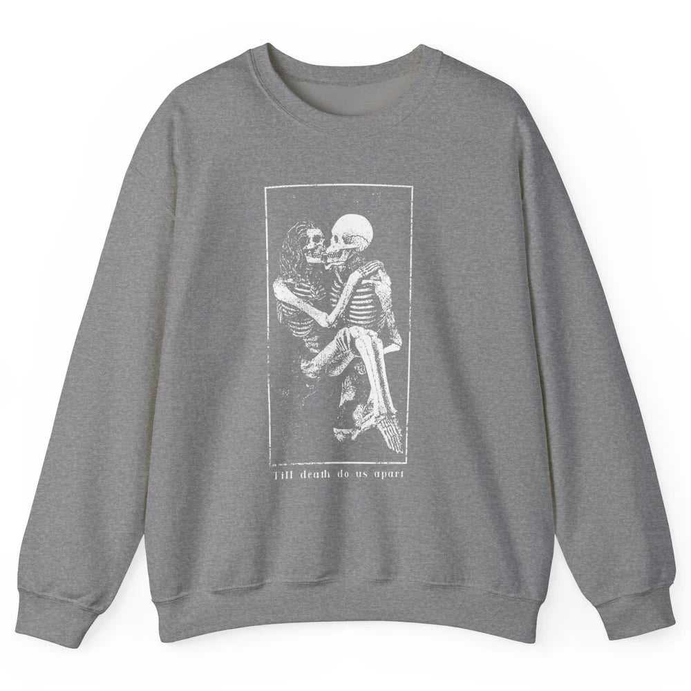 Aesthetic Goth Till Death Do Us Apart Skeleton Valentine Unisex Crewneck Sweatshirt