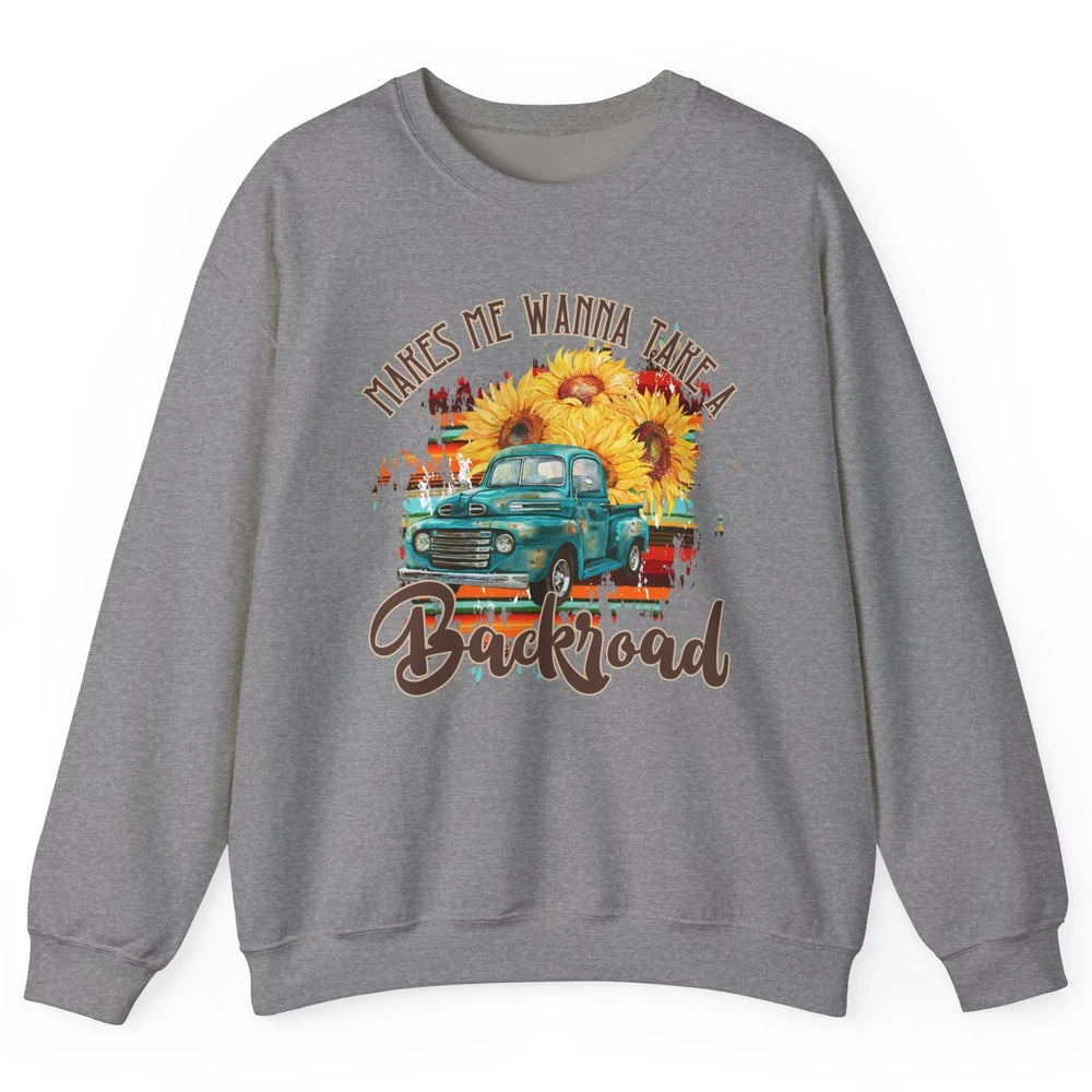 Retro Sunflower Truck Makes Me Wanna Take a Backroad Western Unisex Crewneck Sweatshirt