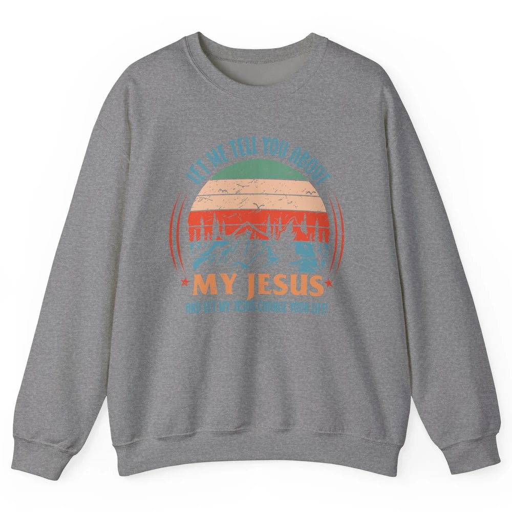 Vintage Let Me Tell You About My Jesus Christian Western Unisex Crewneck Sweatshirt