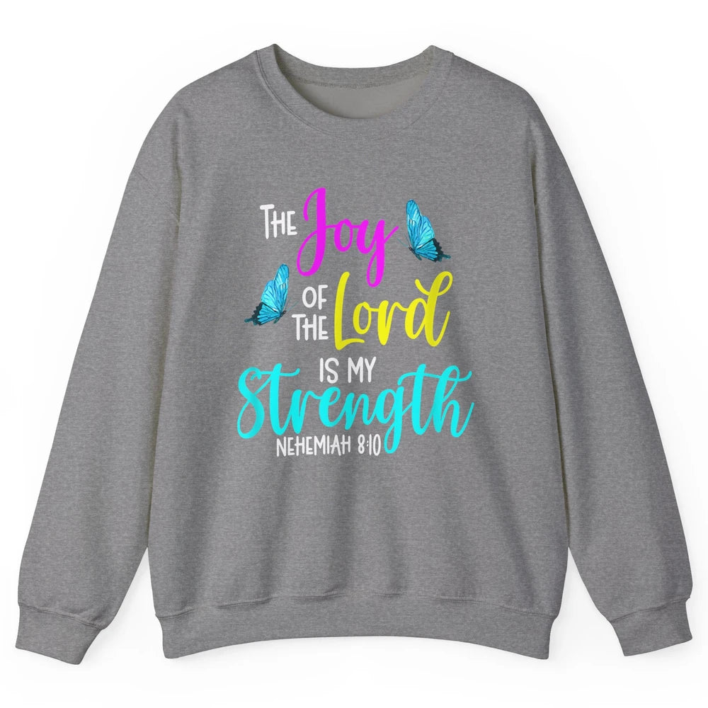 The Joy Of Lord My Strength Butterfly Bible Jesus Christian Unisex Crewneck Sweatshirt