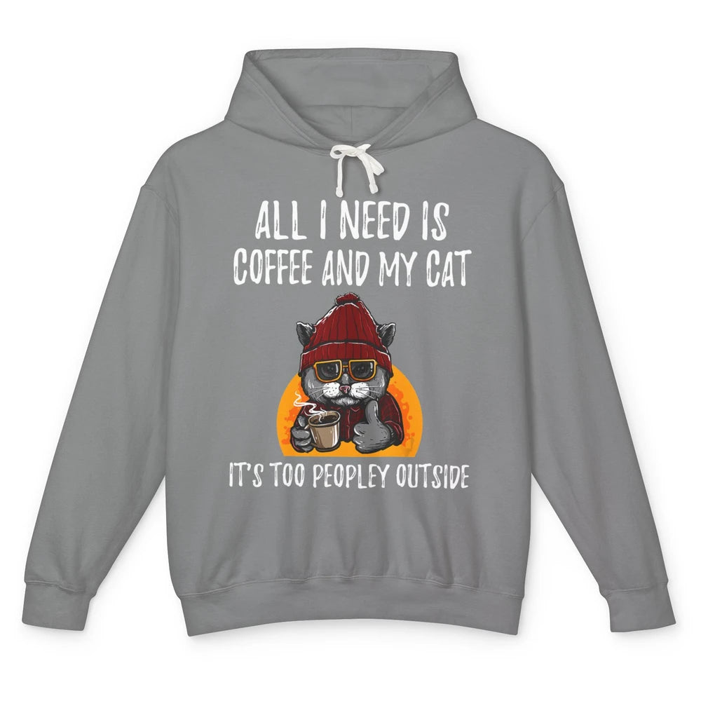 Funny All I Need Is Coffee And Cat Too Peopley Outside Humor Unisex Lightweight Hoodie