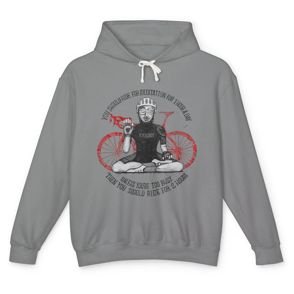 Cycology Cycling You Should Ride For Meditation For 1 Hour Unisex Lightweight Hoodie