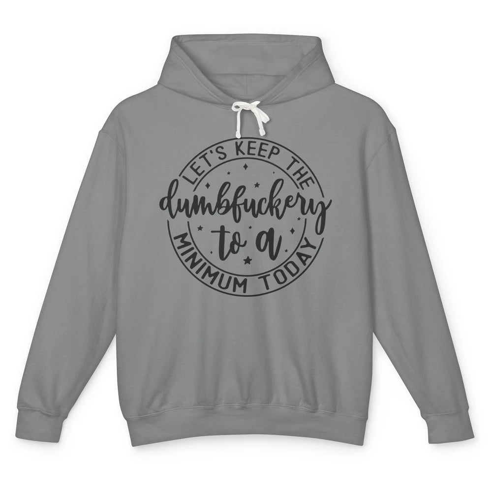 Lets Keep The Dumbfuckery To A Minimum Sarcastic Joke Lovers Unisex Lightweight Hoodie